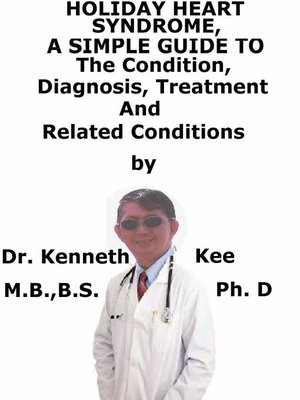 cover image of Holiday Heart Syndrome, a Simple Guide to the Condition, Diagnosis, Treatment and Related Conditions